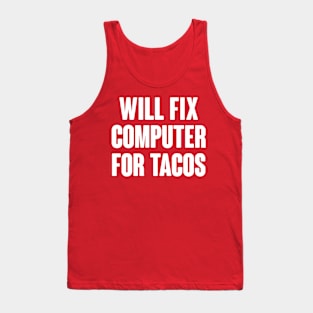 Will Fix Computer For Tacos Tank Top